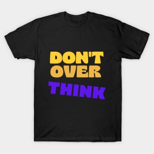 Dont over think T-Shirt